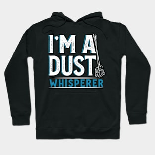 I'm a Dust Whisperer Hoodie